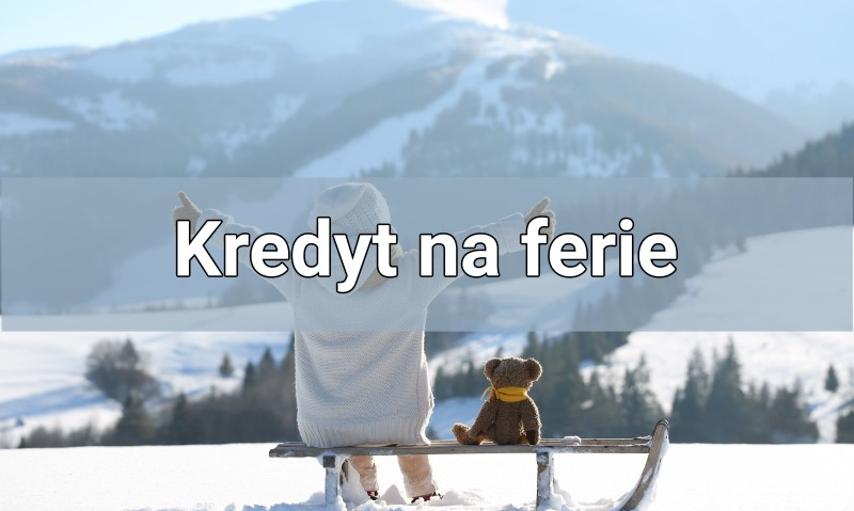 Kredyt na ferie – w którym banku znajdziesz najkorzystniejszą ofertę?