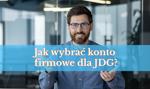 Jak wybrać konto firmowe dla JDG? 🏗️