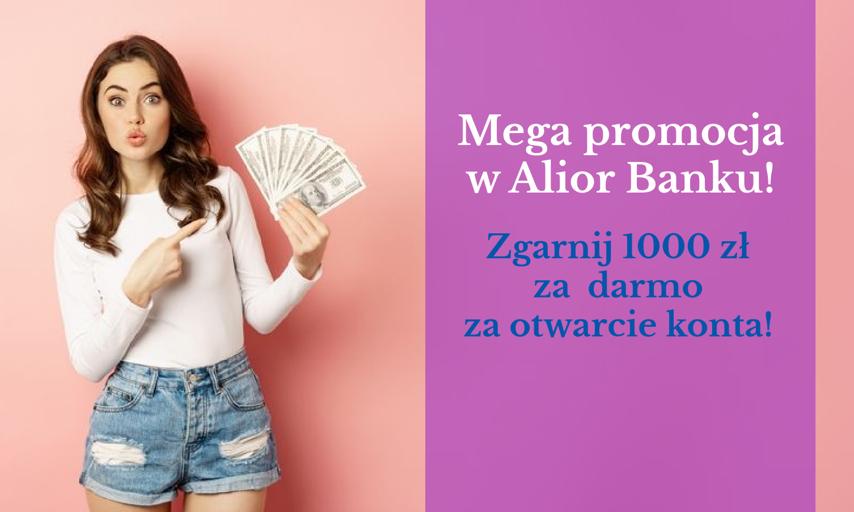 Mega promocja w Alior Banku! Zgarnij 1000 zł za  darmo za otwarcie konta!
