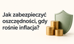 Jak zabezpieczyć oszczędności, gdy rośnie inflacja?