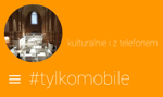Kulturalnie i #TylkoMobile – smartfon na weekend