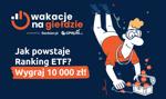 Podwójna szansa na wygraną! Poznaj ranking ETF w Wakacjach na Giełdzie