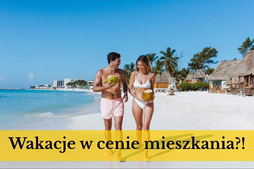 Wakacje za 6 tys. zł mogą kosztować Cię nawet 600 tys. złotych!