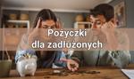 Pożyczki dla zadłużonych – czym są i kiedy warto po nie sięgać?
