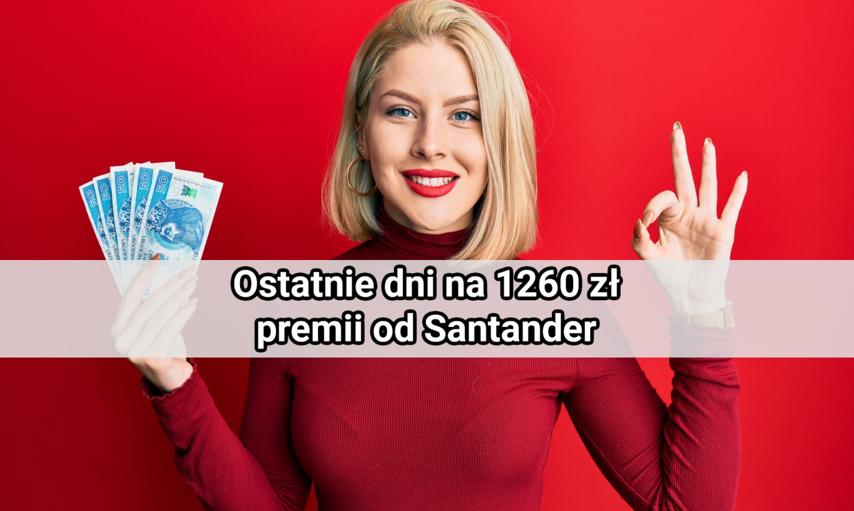 Ostatni dzwonek! Tylko do końca lipca zgarniesz nawet 1260 zł od Santander
