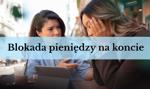 Blokada środków na koncie bankowym. Na czym polega?