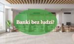 Banki bez ludzi? Tak będą wyglądać oszustwa i ich wykrywanie w 2030 roku
