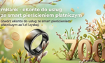700 zł premii, 5,1% na oszczędnościach i smart pierścień płatniczy za 1 zł! Otwórz eKonto do usług z bonusami w mBanku!