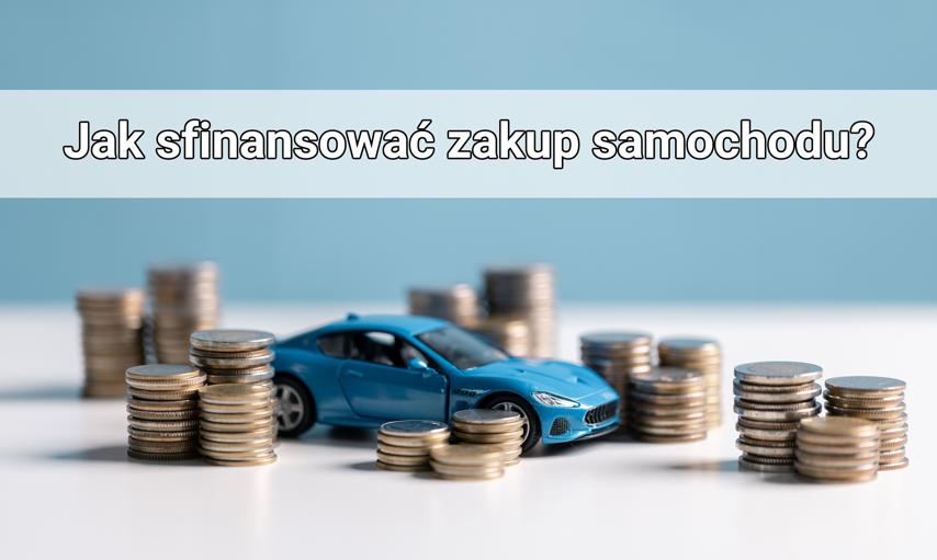 Jakie finansowanie samochodu wybrać? Sprawdź najtańsze rozwiązania