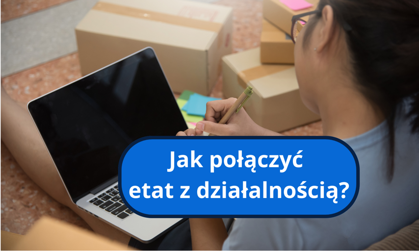 Praca na etacie i działalność gospodarcza — jak uzyskać efekt synergii i obniżyć koszty?