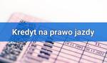 Dlaczego na prawo jazdy nie można wziąć kredytu lub pożyczki?