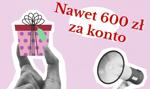 Łatwy sposób na dodatkowe 600 zł. Wystarczy założyć konto i spełnić proste warunki