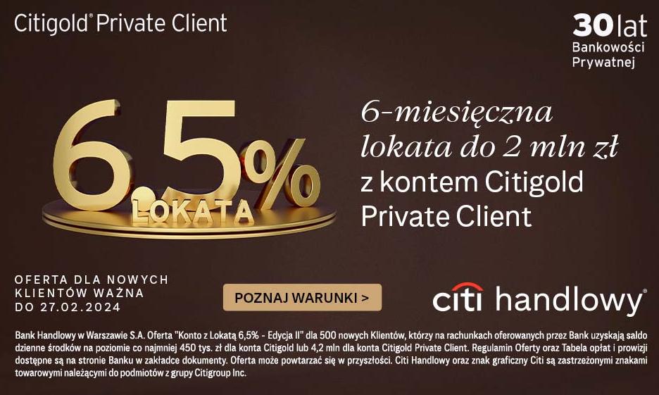 6,50% na lokatach do 4,2 mln zł dla klientów bankowości prywatnej w Citi Handlowym