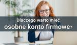 Dlaczego warto mieć osobne konto firmowe?