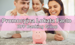 Promocyjna Lokata Facto BFF Banking Group – warunki, opinie