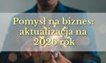 Pomysły na biznes, które mają sens i potencjał w 2026 roku. Konkretna lista i inspiracje