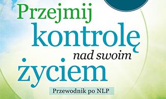 Richard Bandler, Owen Fitzpatrick, Alessio Roberti: "Przejmij kontrolę nad swoim życiem. Przewodnik po NLP"