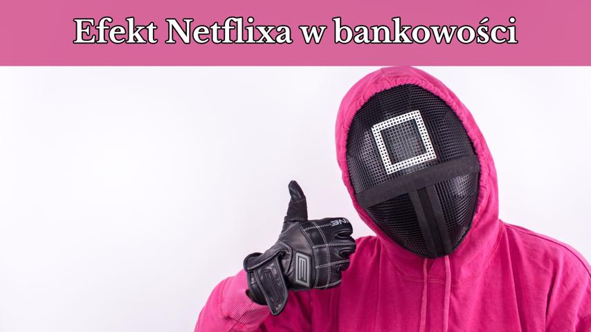 Efekt Netflixa w bankowości
