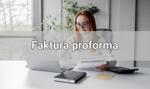 Faktura proforma – co to jest i kiedy się ją wystawia?