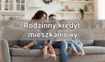 Rodzinny kredyt mieszkaniowy jako element programu Mieszkanie bez wkładu własnego