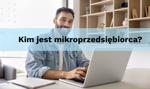 Mikroprzedsiębiorca - kto to taki? 