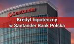 Kredyt hipoteczny w Santander Bank Polska – wszystko, co powinieneś wiedzieć przed złożeniem wniosku