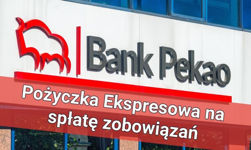 Bank Pekao – Pożyczka Ekspresowa (PEX) na spłatę zobowiązań w innych bankach z opcją dodatkowe środki – warunki, opinie