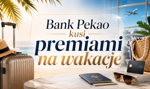 Bank Pekao kusi premiami na wakacje. Do wzięcia nawet 2700 zł i 5,7% na oszczędnościach