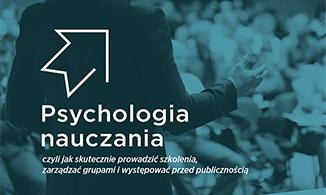 Mateusz Grzesiak: "Psychologia nauczania, czyli jak skutecznie prowadzić szkolenia, zarządzać grupami i występować przed publicznością"