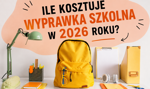 Ile kosztuje wyprawka do szkoły? Wyliczenia na 2026 rok dla pierwszoklasisty i starszego ucznia
