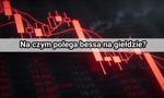 Na czym polega bessa na giełdzie i jak uniknąć pochopnych decyzji inwestycyjnych na rynkach finansowych?