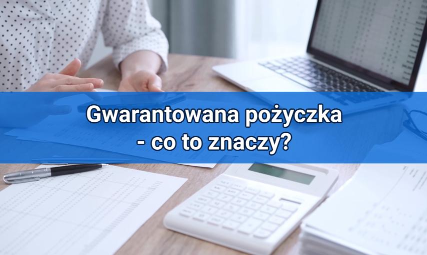 Gwarantowana pożyczka (dla zadłużonych) — dlaczego nie istnieje i jakie są kryteria przyznawania pożyczek?