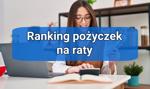 Szukasz pożyczki na raty #MONTH# #YEAR#? Sprawdź ranking pożyczek online i podejmij właściwą decyzję