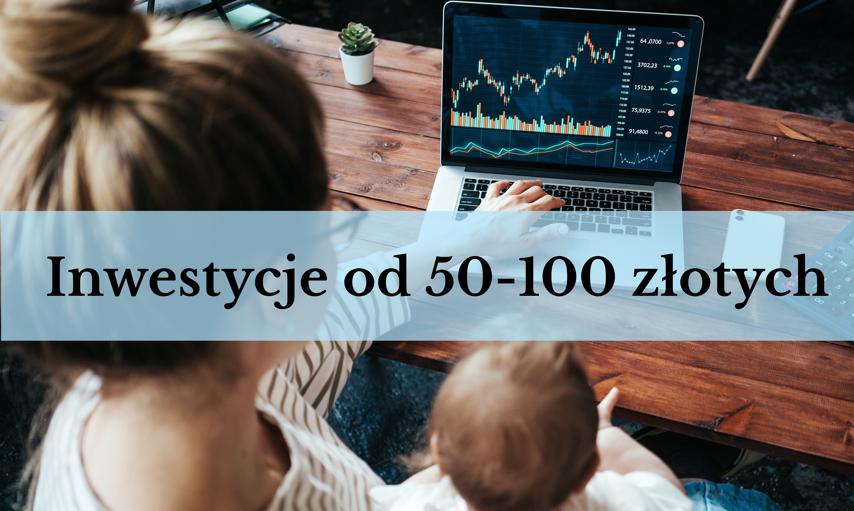 W co inwestować małe kwoty? Inwestycje już od 50 złotych miesięcznie