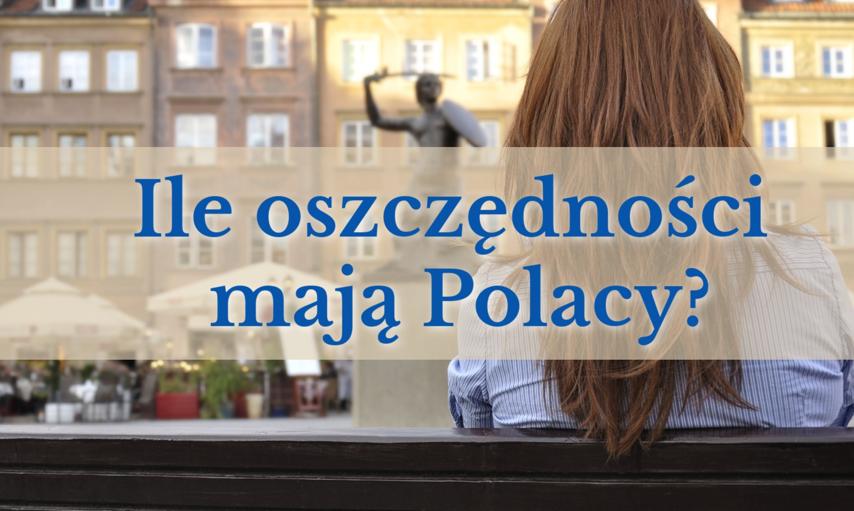 Oszczędzamy ostrożnie i nadal mało inwestujemy. Jak wyglądają oszczędności Polaków?