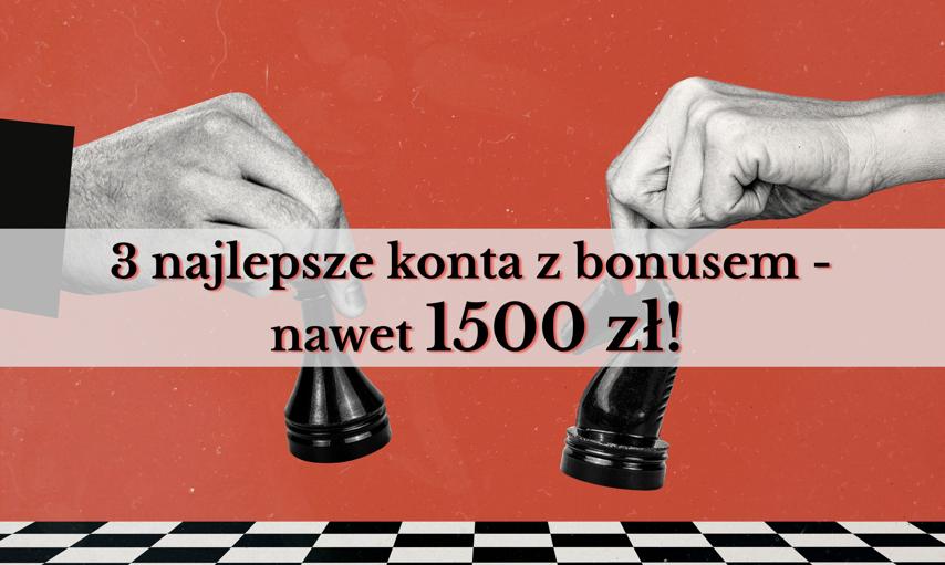 To nie żart! Otwierasz konto w banku i odbierasz nawet 1500 zł premii