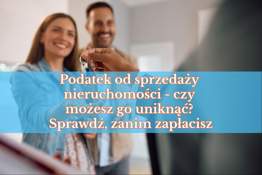 💰 Podatek od sprzedaży nieruchomości – czy możesz go uniknąć? Sprawdź, zanim zapłacisz! 