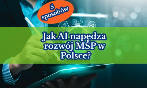 5 sposobów, jak AI napędza rozwój małych i średnich firm w Polsce