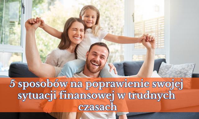 5 sposobów na poprawienie swojej sytuacji finansowej w trudnych czasach