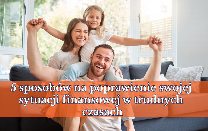 5 sposobów na poprawienie swojej sytuacji finansowej w trudnych czasach
