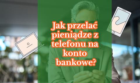 Jak przelać pieniądze z telefonu na konto bankowe?