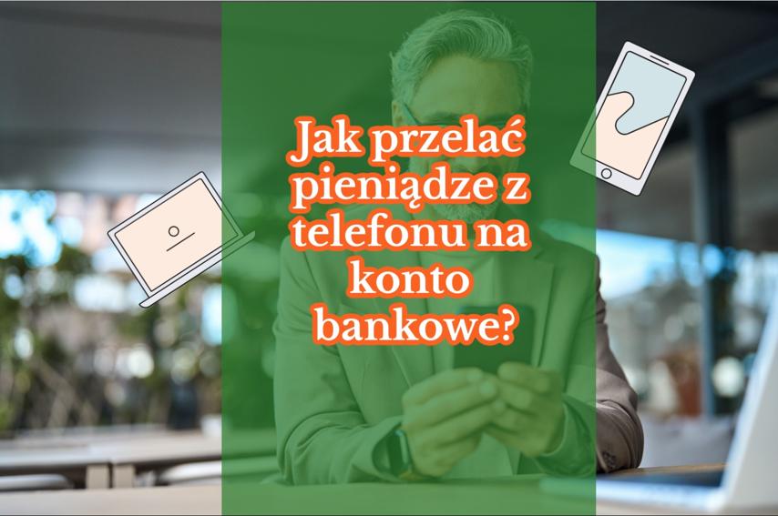 Jak przelać pieniądze z telefonu na konto bankowe?