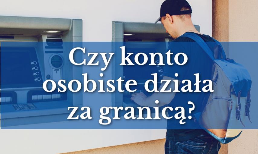 Czy konto osobiste działa za granicą? Uważaj, by nie zostać bez pieniędzy