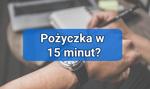Pożyczka nawet w 15 minut na twoim koncie od pozytywnej decyzji kredytowej| Ranking chwilówek online