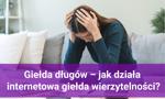 Giełda długów – jak działa internetowa giełda wierzytelności i kto może z niej skorzystać?