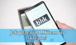 Jak płacić BLIKiem w sklepie?