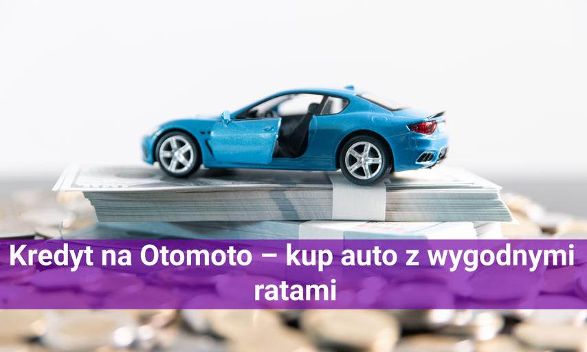 Kredyt na Otomoto – kup auto z wygodnymi ratami