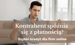 Kontrahent znów spóźnia się z fakturą? Jak szybki kredyt dla firm online ratuje płynność Twojego biznesu w 24h