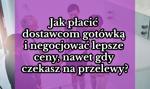 Jak płacić dostawcom gotówką i negocjować lepsze ceny, nawet gdy czekasz na przelewy?