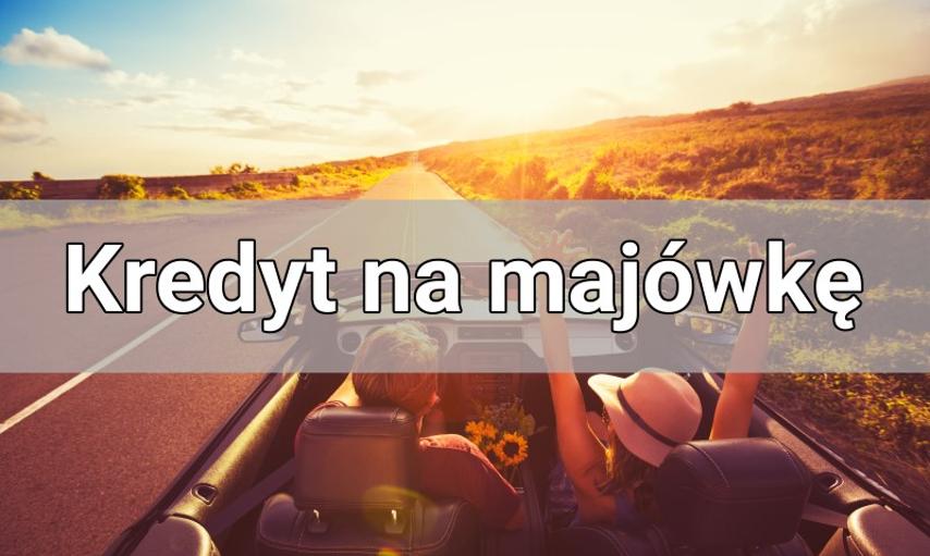 Najtańszy kredyt na majówkę 2024 – mini ranking